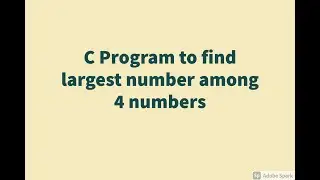 C Program to Find Largest number among 4 numbers.