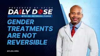 Daily Dose: 'Gender Treatments Are Not Reversible' with Dr. Peterson Pierre