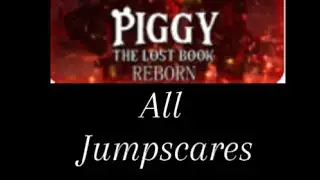 Piggy the lost Book Reborn chapter 4 all jumpscares