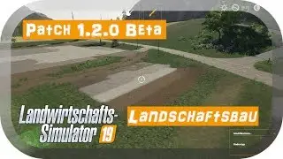 [LS 19] Landwirtschafts Simulator 19 ➤  1.2.0 Beta Patch ➤ Landschaftsbau / Landscaping *PC/HD/DE*