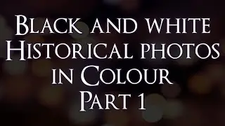 Black and white Historical photos in Colour Part 1