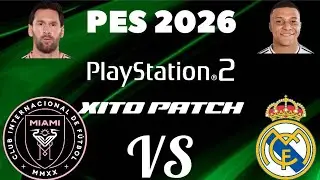 PES 2026 PS2 XITO PATCH INTER MIAMI VS REAL MADRID