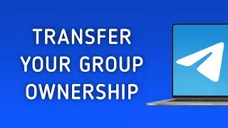 How To Transfer Your Telegram Group Ownership On PC