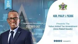 Hon. Philp J. Pierre Presents the Value Added Tax Amendment (Zero Rated Goods)