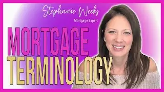 Mortgage Terminology: Terms and phrases key to understanding the mortgage loan process.