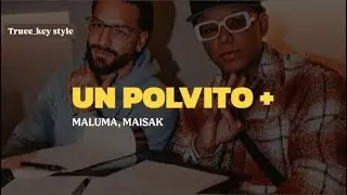 Maluma & Maisak - Un Polvito + (truee_key style)