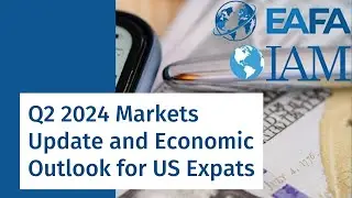 Q2 2024 Markets Update and Economic Outlook for US Expats
