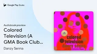 Colored Television (A GMA Book Club Pick): A&hellip; by Danzy Senna &middot; Audiobook preview