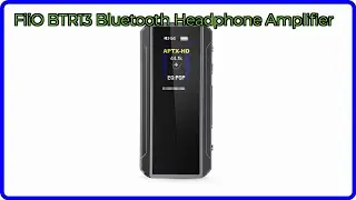 REVIEW (2025): FiiO BTR13 Bluetooth Headphone Amplifier. ESSENTIAL details.