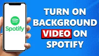 How to Turn On Background Video in Spotify