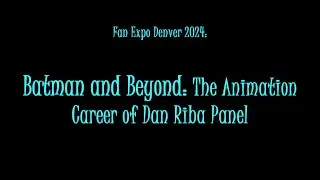 Fan Expo Denver 2024 - Batman and Beyond: The Animation Career of Dan Riba Panel