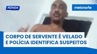 Corpo de servente que foi sequestrado e morto é velado; Polícia identifica suspeitos; veja! | Ronda