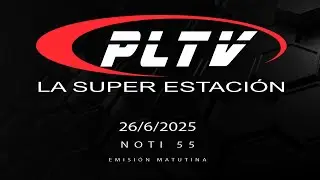 NOTI 55 EMISI&Oacute;N MATUTINA | 26/06/2025