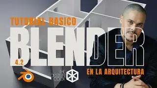 BLENDER: Tutorial B&aacute;sico Para Arquitectos