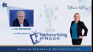 Networking at Noon: Tiffanie Kellog interviews Lois Creamer
