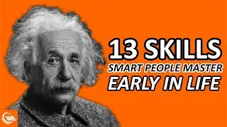 Skills Smart People Master Early in Life