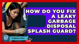 How Do You Fix A Leaky Garbage Disposal Splash Guard? - Plumbing DIY Daily