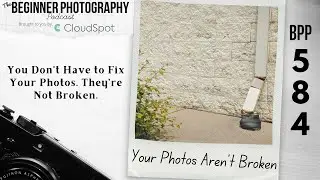You Don&rsquo;t Have to Fix Your Photos. They&rsquo;re Not Broken.