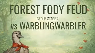 Forest Fody Feud - Group Stage 2 - vs WarblingWarbler