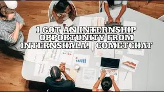 I Got an Internship Opportunity from Internshala! | CometChat