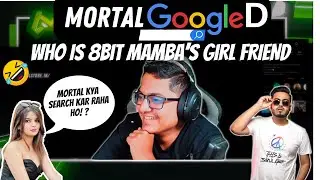 Mortal googled who is 8bit mamba&rsquo;s gf 😆|funny video