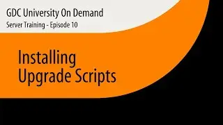 10. GDC Server Training - Installing Upgrade Scripts