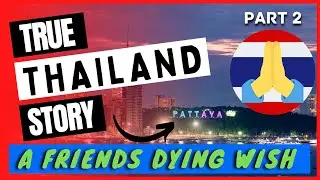 Thailand True Story - A Friends Dying Wish (Part 2)
