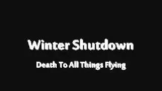 Winter Shutdown - Death To All Things Flying