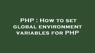PHP : How to set global environment variables for PHP