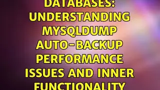 Databases: understanding mysqldump auto-backup performance issues and inner functionality