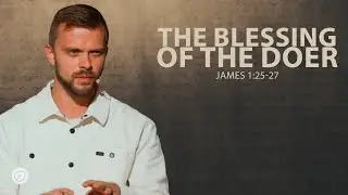 The Blessing of the Doer | The Letter of James | James 1:25-27 | Pastor Andrey Bulanov