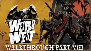 Weird West Walkthrough Part 8 - Blood Moon
