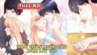 Full💥 Boss Thần Bí Sủng Thê / Nam Thần Quốc Dân Bám Lấy Tôi / Truyện Tranh / kết đẹp