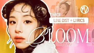 LINE DISTRIBUTION W/ LYRICS || TWICE - BLOOM