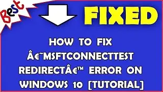 How to Fix &acirc;&euro;&tilde;Msftconnecttest Redirect&acirc;&euro;&trade; Error on Windows 10 [Tutorial]