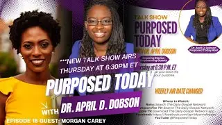 Purposed Today with Dr April Dobson EP18 Transforming Workplace Culture w Purpose Guest Morgan Carey