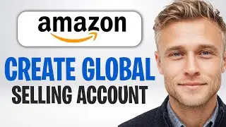 How to Create an Amazon Global Selling Account in 2026 | Full Guide ✅