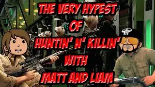 The Very Hypest Of Huntin' N Killin' With Matt And Liam