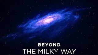 Journey Beyond The Milky Way Galaxy | Space Documentary 2025