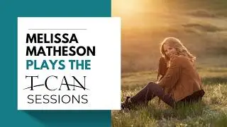 Melissa Matheson Plays The T Can Sessions
