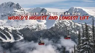 Breathtaking Whistler Peak to Peak Gondola Sightseeing POV