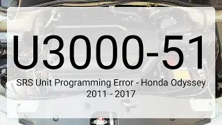 DTC U3000-51: SRS Unit Programming Error - Honda Odyssey 2011 - 2017