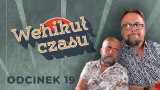 Wehikuł Czasu | Odcinek 19