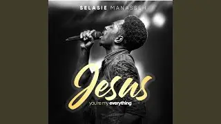 Jesus, You're My Everything