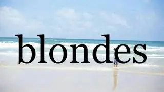 How To Pronounce blondes🌈🌈🌈🌈🌈🌈Pronunciation Of blondes