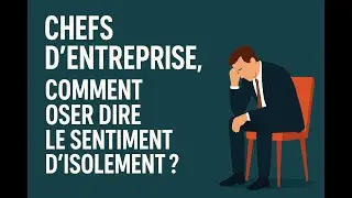 Chef d'entreprise, comment oser dire le sentiment d'isolement ?