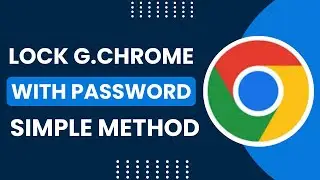 How to Lock Google Chrome with a Password on PC