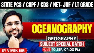 Oceanography Class for State PCS, CAPF, CDS, NET-JRF | Geography Special Batch by Vivek Yadav