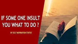 If Some One insult you What to Do? By self inspiration status | Inspirational videos