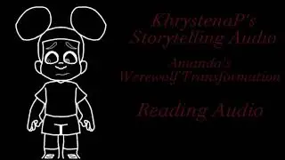 KhrystenaP's Storytelling Audio: Amanda's Werewolf Transformation {Amanda The Adventurer}